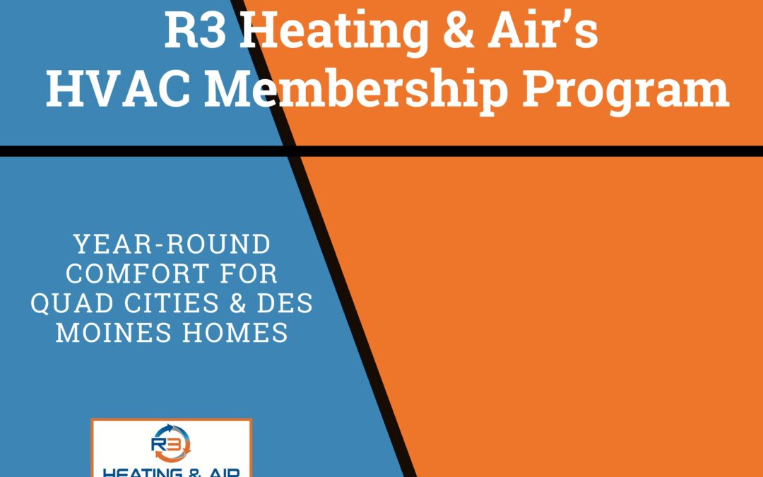 R3 Heating & Air’s HVAC Membership offers year-round comfort and savings for Quad Cities and Des Moines homeowners.